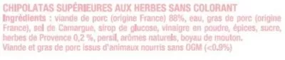 Lista de ingredientes del producto Chipolata herbe supérieure gros grain U 6 pièces, barquette de 330 g