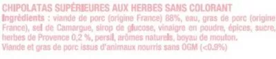 Lista de ingredientes del producto Chipolata herbe supérieure gros grain U 12 pièces, barquette,660 g