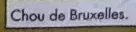 Lista de ingredientes del producto Choux De Bruxelles. Le Sac De 600 Grammes Picard 600 g e