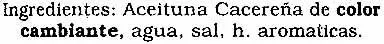 Lista de ingredientes del producto Aceitunas verdes enteras "Barruz" Variedad Cacereña Barruz 360 g (neto), 185 g (escurrido), 370 ml